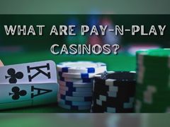 What Are Pay-n-Play Casinos?