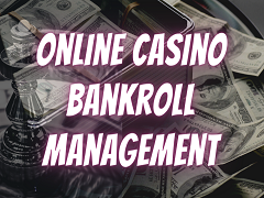 Online Casino Bankroll Management: Tips to save your Bankroll