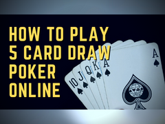 How to play 5 Card Draw Poker Online