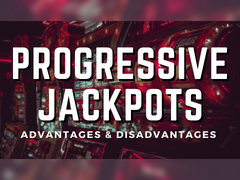 Advantages & Disadvantages of Progressive Jackpots