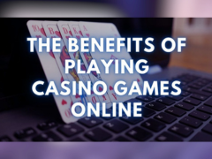 The Benefits of Playing Casino Games Online