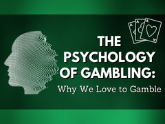 The Psychology of Gambling: Why We Love to Gamble