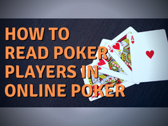 How to read poker players in Online Poker